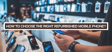 How to Choose the Right Refurbished Mobile Phone | Zextons